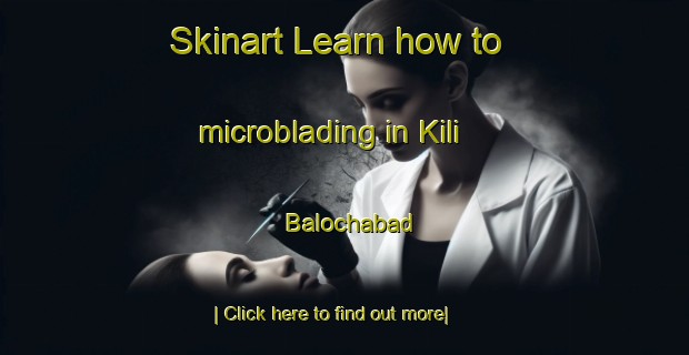 Skinart Learn how to microblading in Kili Balochabad-United Kingdom