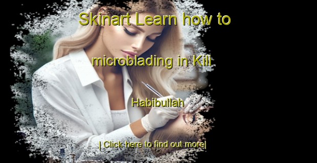 Skinart Learn how to microblading in Kili Habibullah-United Kingdom