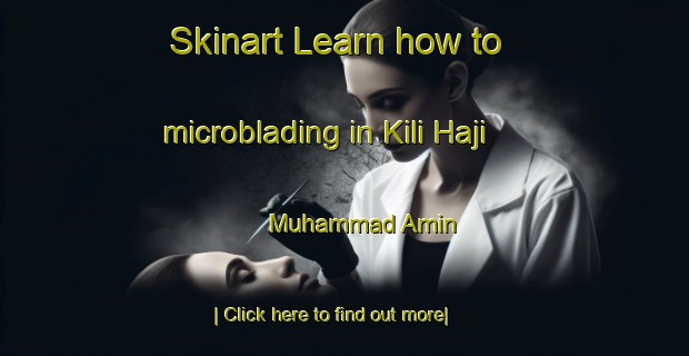 Skinart Learn how to microblading in Kili Haji Muhammad Amin-United Kingdom