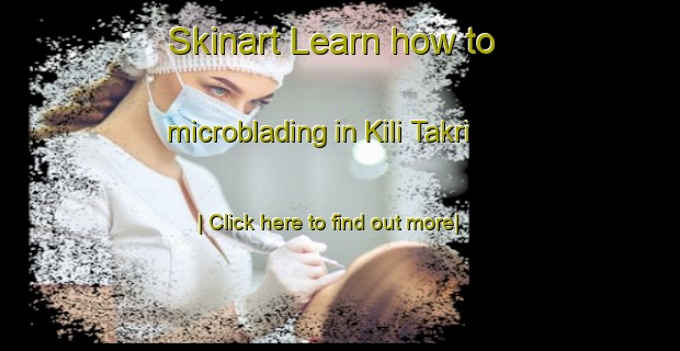 Skinart Learn how to microblading in Kili Takri-United Kingdom