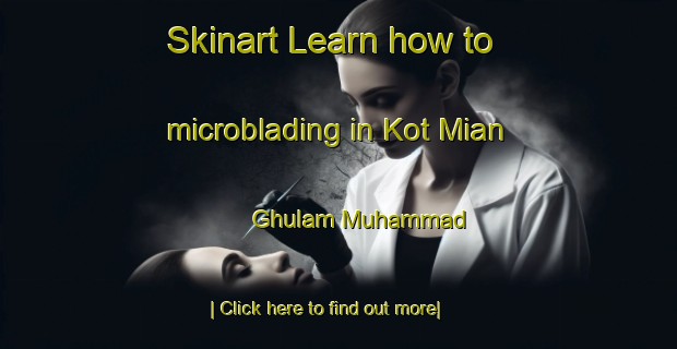 Skinart Learn how to microblading in Kot Mian Ghulam Muhammad-United Kingdom