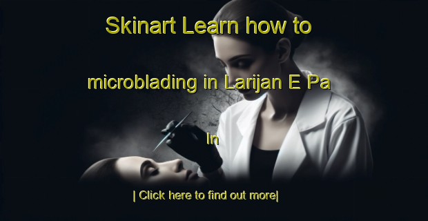 Skinart Learn how to microblading in Larijan E Pa In-United Kingdom