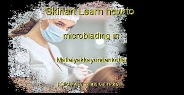 Skinart Learn how to microblading in Mallaiyakkayundankottai-United Kingdom