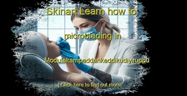 Skinart Learn how to microblading in Modutakampaddankaddikudiyiruppu-United Kingdom