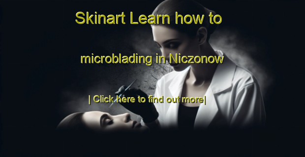 Skinart Learn how to microblading in Niczonow-United Kingdom