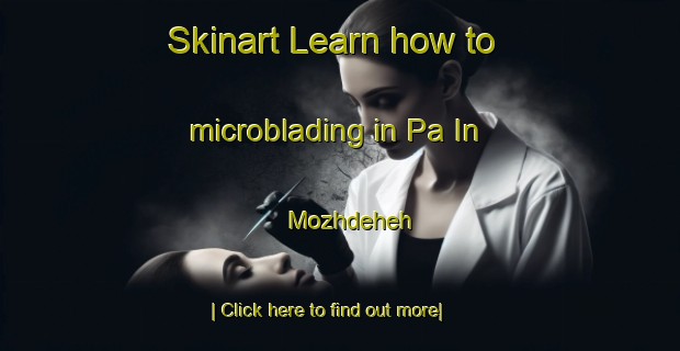 Skinart Learn how to microblading in Pa In Mozhdeheh-United Kingdom