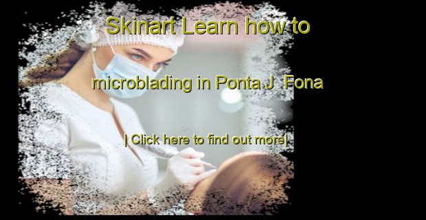 Skinart Learn how to microblading in Ponta J  Fona-United Kingdom