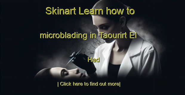 Skinart Learn how to microblading in Taourirt El Had-United Kingdom