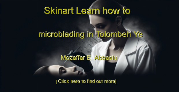 Skinart Learn how to microblading in Tolombeh Ye Mozaffar E  Abbaslu-United Kingdom