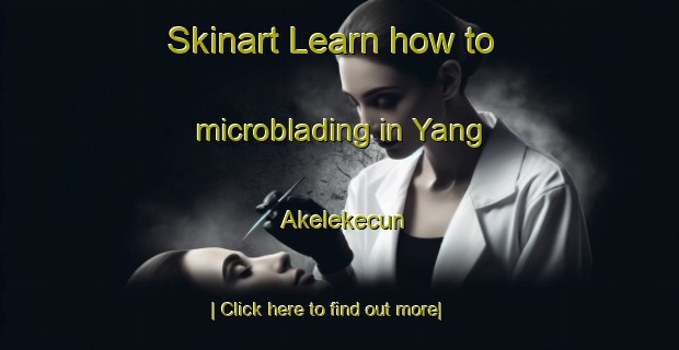 Skinart Learn how to microblading in Yang Akelekecun-United Kingdom