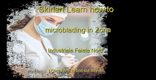 Skinart Learn how to microblading in Zona Industriale Faiete Nord-United Kingdom