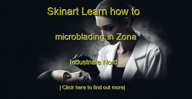 Skinart Learn how to microblading in Zona Industriale Nord-United Kingdom