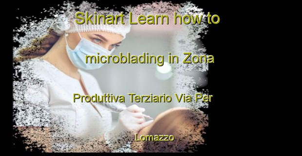 Skinart Learn how to microblading in Zona Produttiva Terziario Via Per Lomazzo-United Kingdom