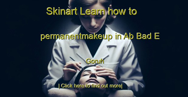 Skinart Learn how to permanentmakeup in Ab Bad E Goruh-United Kingdom