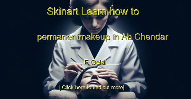 Skinart Learn how to permanentmakeup in Ab Chendar E Gelal-United Kingdom