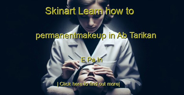 Skinart Learn how to permanentmakeup in Ab Tarikan E Pa In-United Kingdom