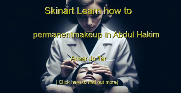 Skinart Learn how to permanentmakeup in Abdul Hakim Arisar Jo Tar-United Kingdom