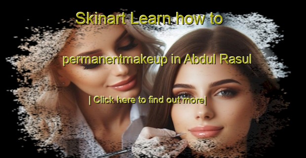 Skinart Learn how to permanentmakeup in Abdul Rasul-United Kingdom