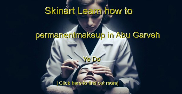 Skinart Learn how to permanentmakeup in Abu Garveh Ye Do-United Kingdom