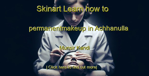 Skinart Learn how to permanentmakeup in Achhanulla Munsir Kandi-United Kingdom