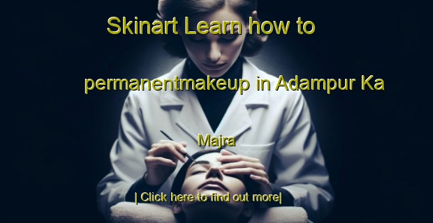 Skinart Learn how to permanentmakeup in Adampur Ka Majra-United Kingdom