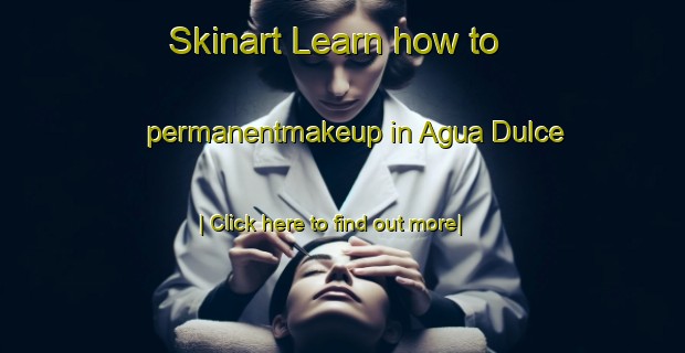 Skinart Learn how to permanentmakeup in Agua Dulce-United Kingdom