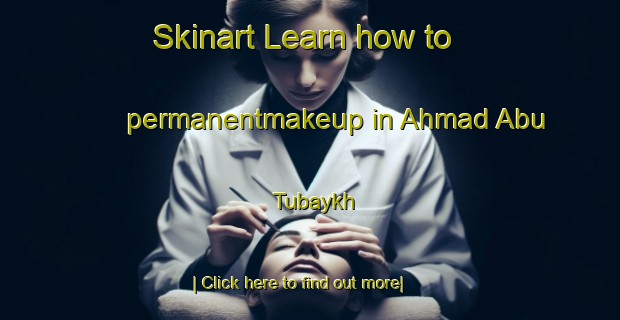 Skinart Learn how to permanentmakeup in Ahmad Abu Tubaykh-United Kingdom