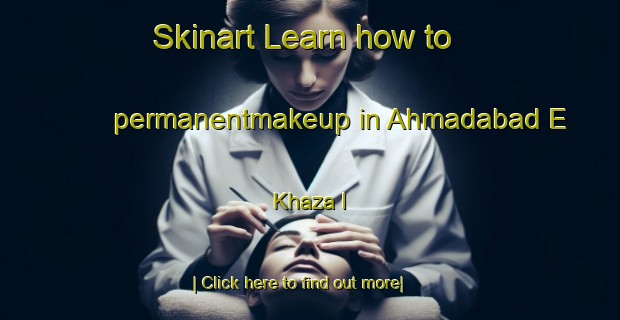 Skinart Learn how to permanentmakeup in Ahmadabad E Khaza I-United Kingdom