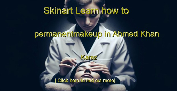 Skinart Learn how to permanentmakeup in Ahmed Khan Karez-United Kingdom