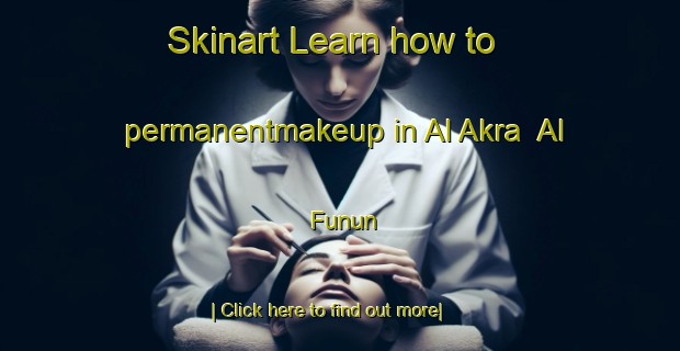 Skinart Learn how to permanentmakeup in Al Akra  Al Funun-United Kingdom