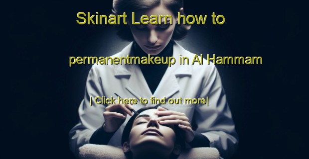 Skinart Learn how to permanentmakeup in Al Hammam-United Kingdom