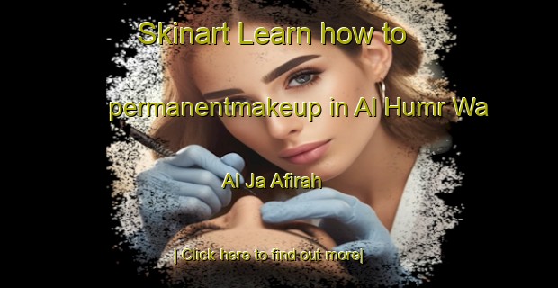 Skinart Learn how to permanentmakeup in Al Humr Wa Al Ja Afirah-United Kingdom