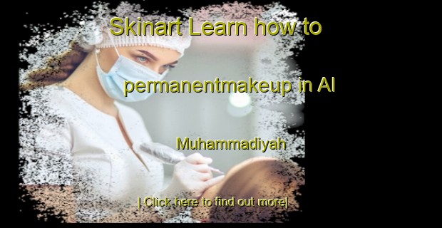 Skinart Learn how to permanentmakeup in Al Muhammadiyah-United Kingdom