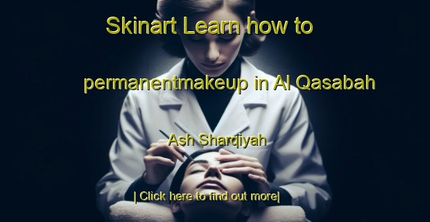 Skinart Learn how to permanentmakeup in Al Qasabah Ash Sharqiyah-United Kingdom