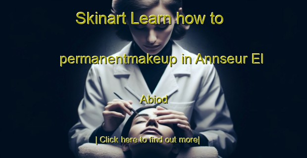 Skinart Learn how to permanentmakeup in Annseur El Abiod-United Kingdom