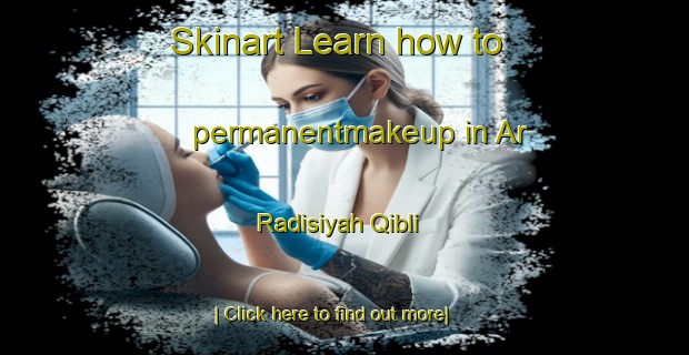 Skinart Learn how to permanentmakeup in Ar Radisiyah Qibli-United Kingdom