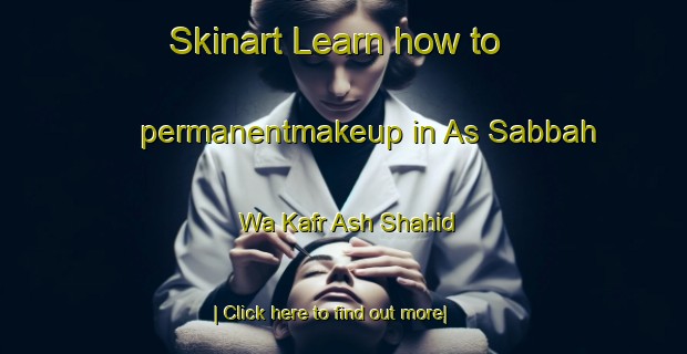 Skinart Learn how to permanentmakeup in As Sabbah Wa Kafr Ash Shahid-United Kingdom