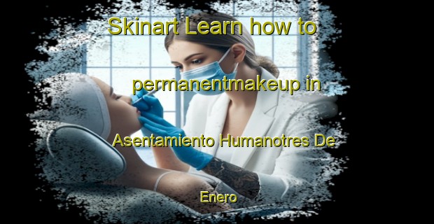 Skinart Learn how to permanentmakeup in Asentamiento Humanotres De Enero-United Kingdom