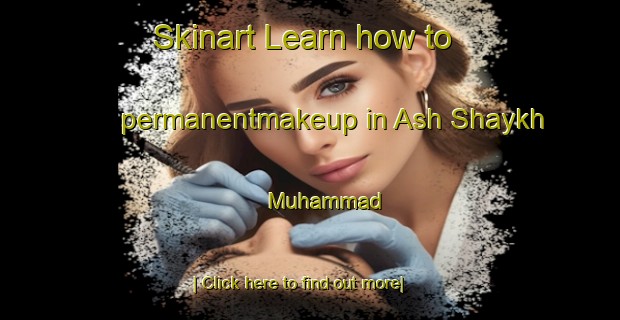 Skinart Learn how to permanentmakeup in Ash Shaykh Muhammad-United Kingdom