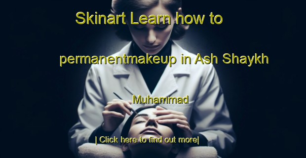 Skinart Learn how to permanentmakeup in Ash Shaykh Muhammad-United Kingdom