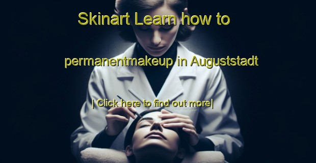 Skinart Learn how to permanentmakeup in Auguststadt-United Kingdom