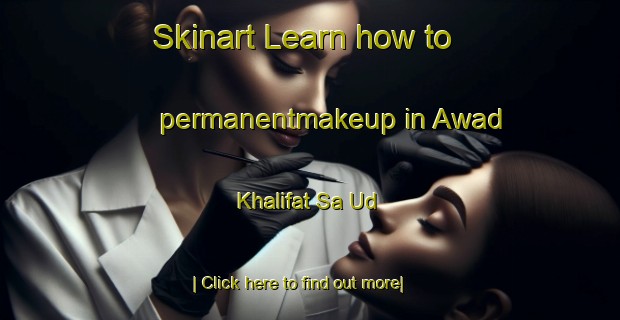 Skinart Learn how to permanentmakeup in Awad Khalifat Sa Ud-United Kingdom