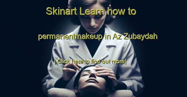 Skinart Learn how to permanentmakeup in Az Zubaydah-United Kingdom