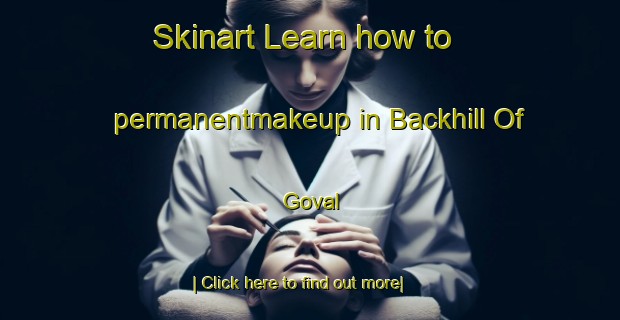 Skinart Learn how to permanentmakeup in Backhill Of Goval-United Kingdom