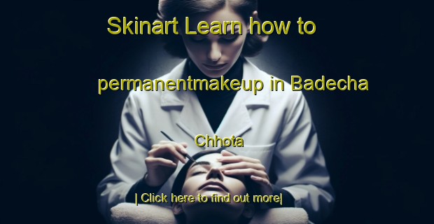 Skinart Learn how to permanentmakeup in Badecha Chhota-United Kingdom