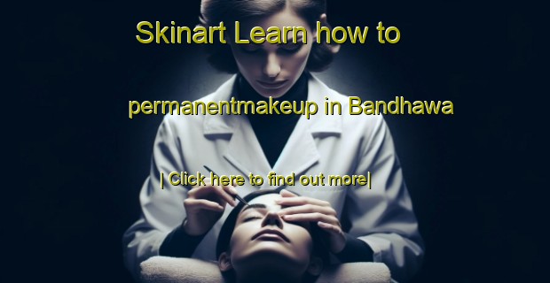 Skinart Learn how to permanentmakeup in Bandhawa-United Kingdom