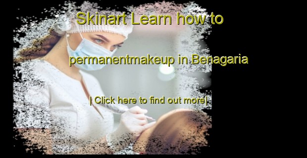 Skinart Learn how to permanentmakeup in Benagaria-United Kingdom