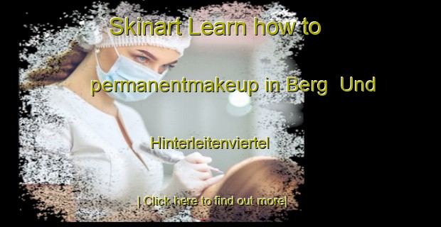 Skinart Learn how to permanentmakeup in Berg  Und Hinterleitenviertel-United Kingdom