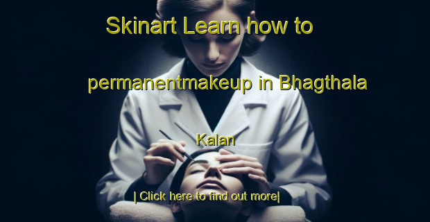 Skinart Learn how to permanentmakeup in Bhagthala Kalan-United Kingdom