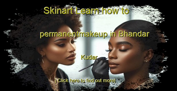 Skinart Learn how to permanentmakeup in Bhandar Kudar-United Kingdom